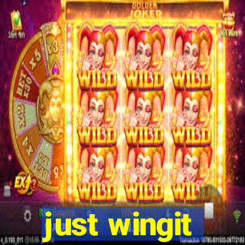 just wingit